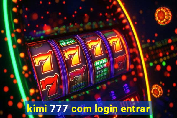 kimi 777 com login entrar